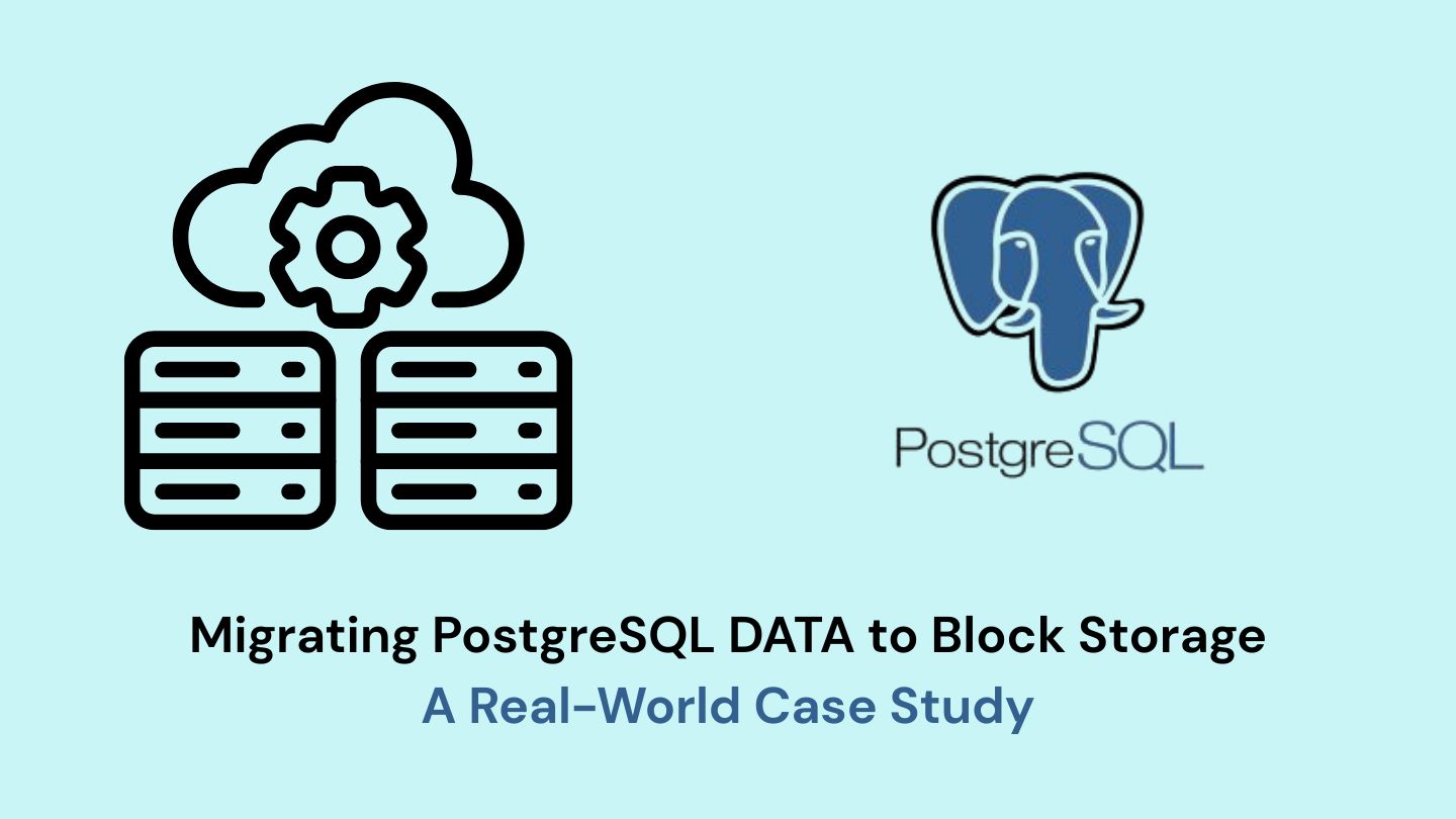 Migrating PostgreSQL DATA to Block Storage A Real-World Case Study